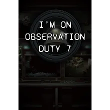 I'm on Observation Duty 7 Xbox One|X|S активация