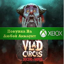 Vlad Circus: Descend Into Madness XBOX На Любой аккаунт