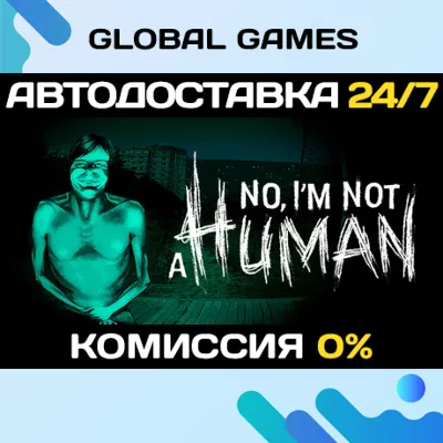 No, I'm not a Human STEAM GIFT АВТОДОСТАВКА - irongamers.ru