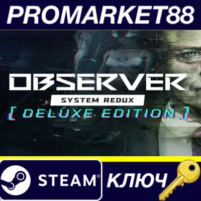 Observer: System Redux Deluxe Edition Steam КЛЮЧ - irongamers.ru