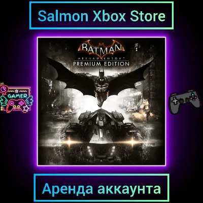Batman: Arkham Knight Premium Edition Xbox | Личная Аренда