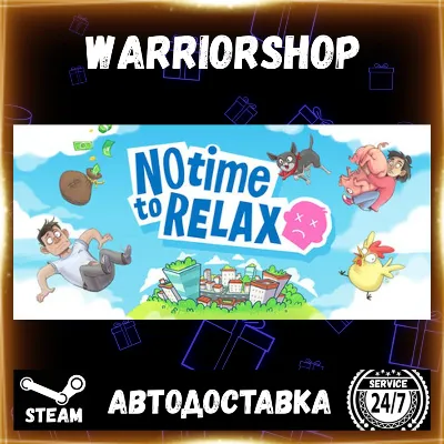 No Time to Relax Выбор Региона Стим STEAM GIFT АВТО 24/7 ГАРАНТИЯ - irongamers.ru
