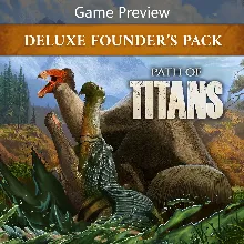 Path of Titans Deluxe Founder's Pack (Game Preview) | XBOX | На любой аккаунт