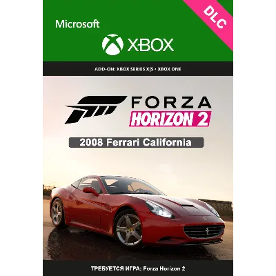 Forza Horizon 2: Ferrari California 2008 XBOX ONE / X|S Ключ DLC - irongamers.ru