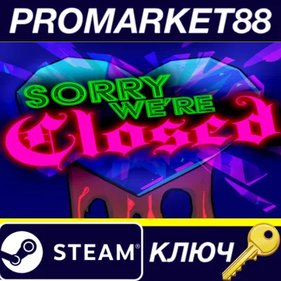 Sorry We're Closed EU Steam КЛЮЧ - irongamers.ru