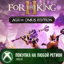 For The King II: Age of Omus Edition XBOX На Любой Регион