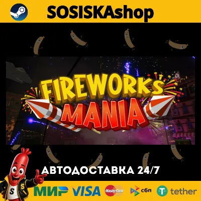 Fireworks Mania - An Explosive Simulator + ВЫБОР РЕГИОНА STEAM - irongamers.ru