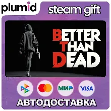 Better Than Dead Steam Gift / Россия + МИР / АВТО