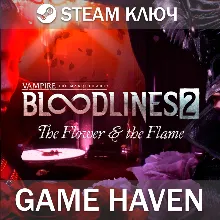 Vampire: The Masquerade - Bloodlines 2 - The Flower & the Flame Steam ключ РФ+СНГ
