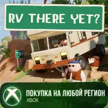 RV There Yet? XBOX На Любой Регион