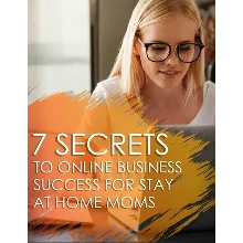 7 Secrets to Online Business Success for Stay at Home Moms