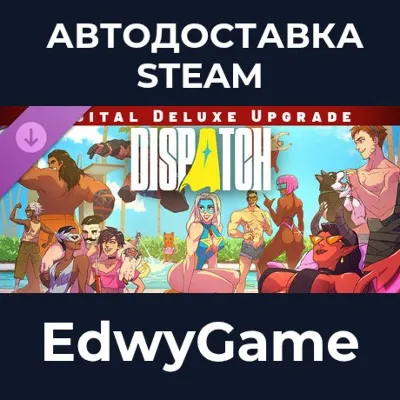 Dispatch - Digital Deluxe Edition Upgrade · DLC STEAM GIFT · АВТОДОСТАВКА - irongamers.ru