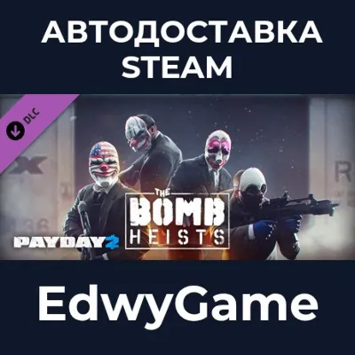 PAYDAY 2: The Bomb Heists · DLC STEAM GIFT · АВТОДОСТАВКА - irongamers.ru