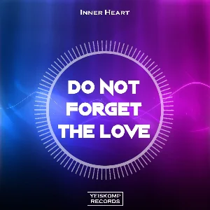 Inner Heart - Do Not Forget The Love (Original Mix)