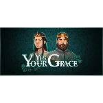 Yes, Your Grace - Steam Access OFFLINE