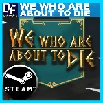 We Who Are About To Die ✔️STEAM Аккаунт