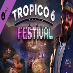 Tropico 6 - Festival DLC (Steam key / РФ+Весь мир)