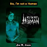 No, I´m not a Human [Все DLC]・+ПАТЧИ・[Навсегда]・STEAM