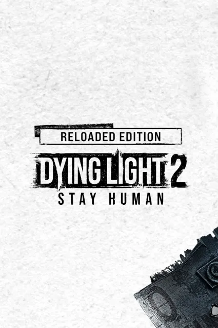 Dying Light 2 Stay Human: Reloaded Edition (Steam Ключ)
