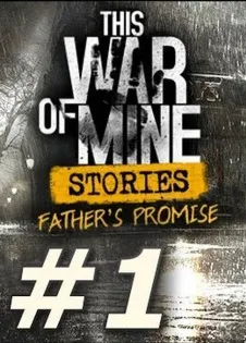  This War Of Mine: Stories - Father's Promise (Ep,1) /Steam Ключ / Только  Китай