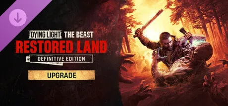Dying Light: The Beast Restored Land Standard to Definitive Upgrade steam Апгрейд DLC