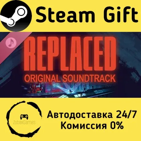  REPLACED Original Soundtrack ???? Steam Gift РФ/КЗ/др.  Автодоставка