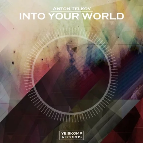 Anton Telkov - Into Your World (Original Mix)