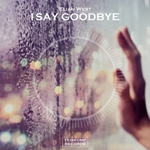 Elian West - I Say Goodbye (Original Mix)