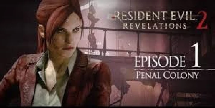 RESIDENT EVIL: REVELATIONS 2 EPISODE ONE: PENAL COLONY