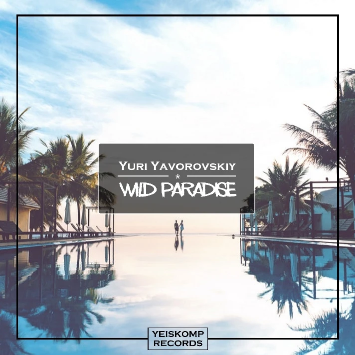 Yuri Yavorovskiy - Wild Paradise (Original Mix)