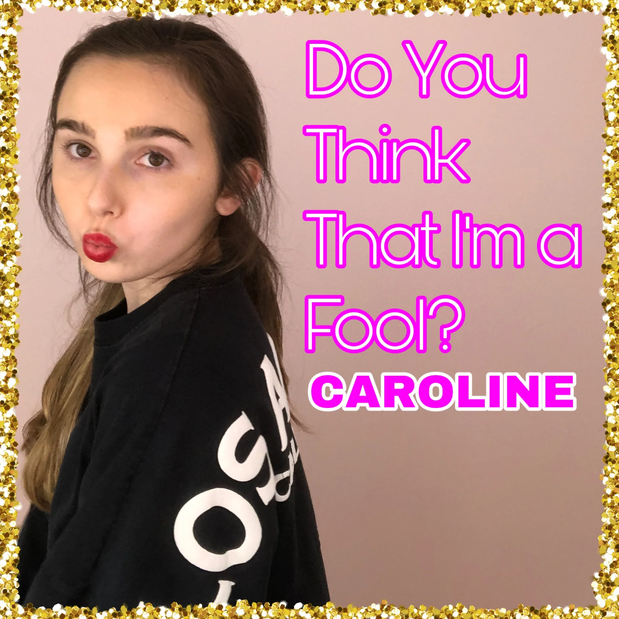 CAROLINE - Do You Think That I'm a Fool?