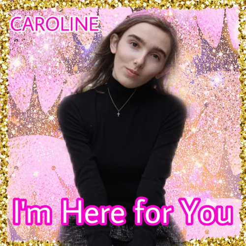 CAROLINE - I’m Here for You