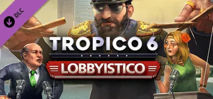 Tropico 6 - Lobbyistico - DLC STEAM GIFT РОССИЯ