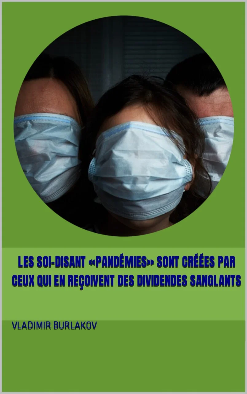 Les soi-disant «pandémies» sont créées par ceux qui...