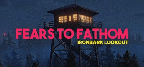 Fears to Fathom - Ironbark Lookout - STEAM GIFT РОССИЯ
