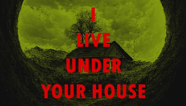  I live under your house. | Steam РУ+UA+KZ+СНГ