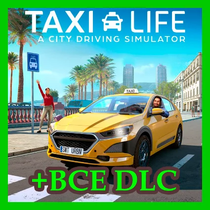 Taxi Life: A City Driving Simulator Supporter + ВСЕ DLC