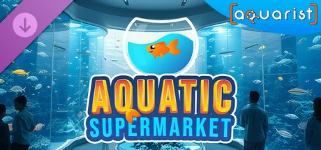Aquarist - Aquatic Supermarket DLC  DLC STEAM РОССИЯ