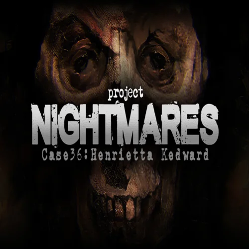  Project Nightmares Case 36: Henrietta Kedward  EPIC