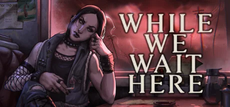 While We Wait Here * STEAM РОССИЯ