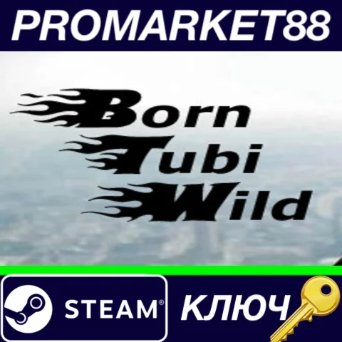 ⭐ Born Tubi Wild Steam КЛЮЧ  GLOBAL