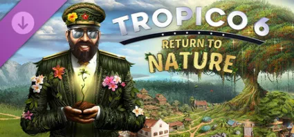 Tropico 6 - Return to Nature DLC - STEAM GIFT РОССИЯ