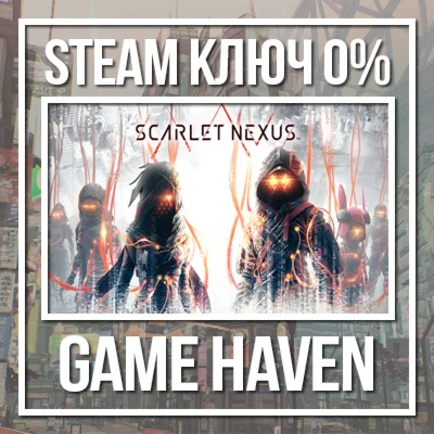 SCARLET NEXUS  Steam 0% РФ+СНГ