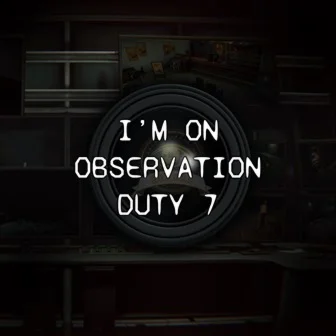 I'm on Observation Duty 7 XBOX