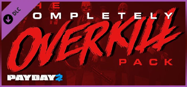 PAYDAY 2 The Completely OVERKILL Pack [Steam Gift] ROW