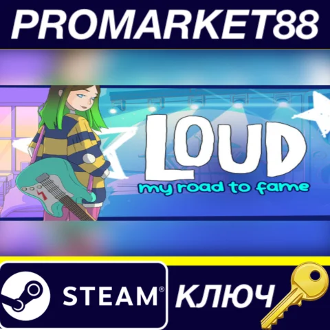 LOUD: My Road to Fame Steam КЛЮЧ GLOBAL