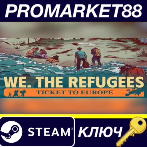 We. The Refugees: Ticket to Europe Steam КЛЮЧ GLOBAL