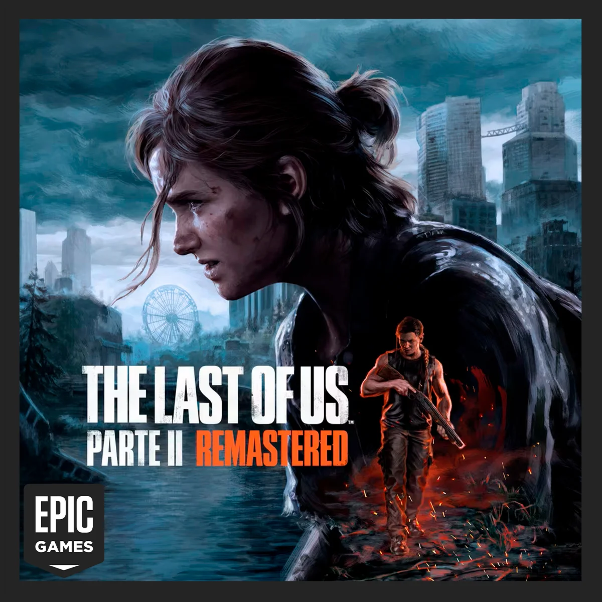 The Last of Us™ Part II Remastered • EPIC GAMES