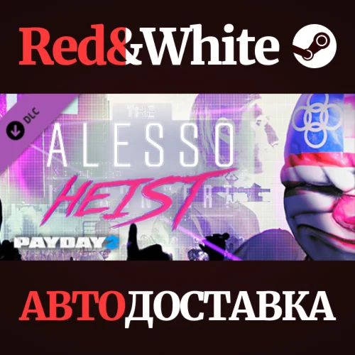 PAYDAY 2: The Alesso Heist DLC * STEAMАВТОДОСТАВКА