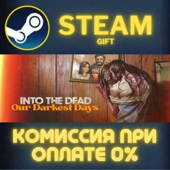 Into the Dead: Our Darkest Days СТИМ ПК ГИФТ ПОДАРОКА